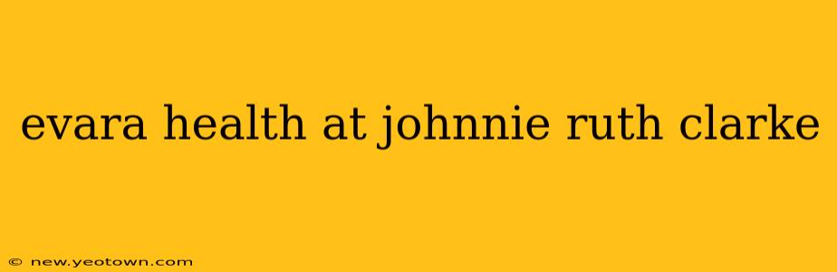 evara health at johnnie ruth clarke