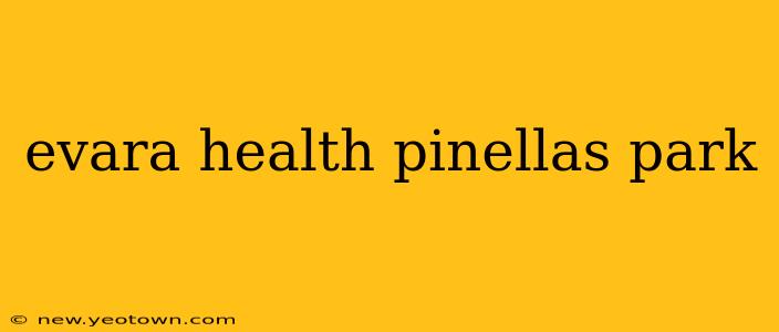 evara health pinellas park