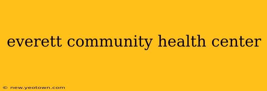everett community health center