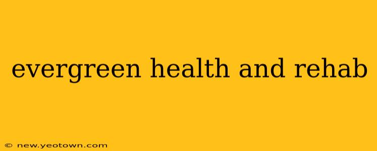 evergreen health and rehab