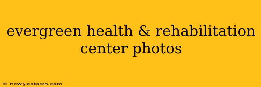 evergreen health & rehabilitation center photos