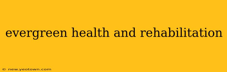 evergreen health and rehabilitation