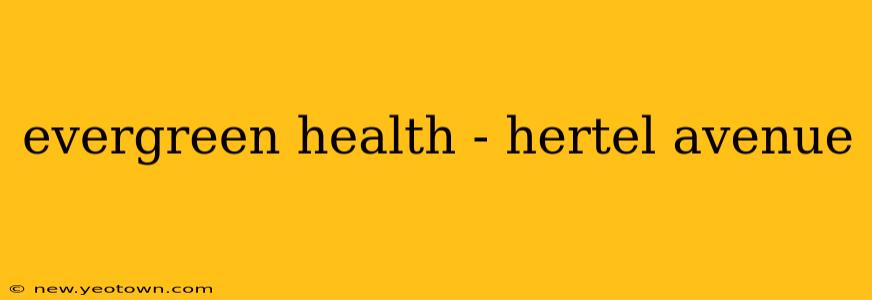 evergreen health - hertel avenue