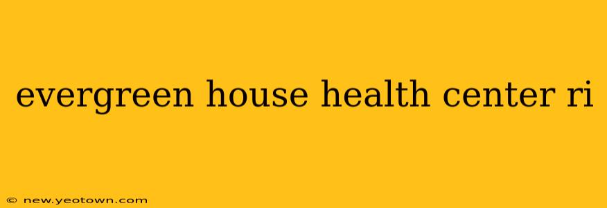 evergreen house health center ri