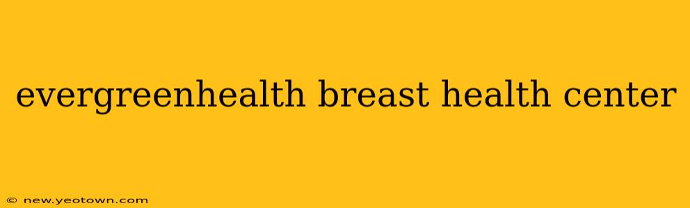 evergreenhealth breast health center