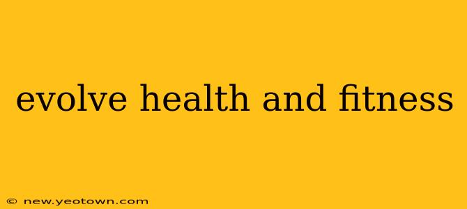 evolve health and fitness