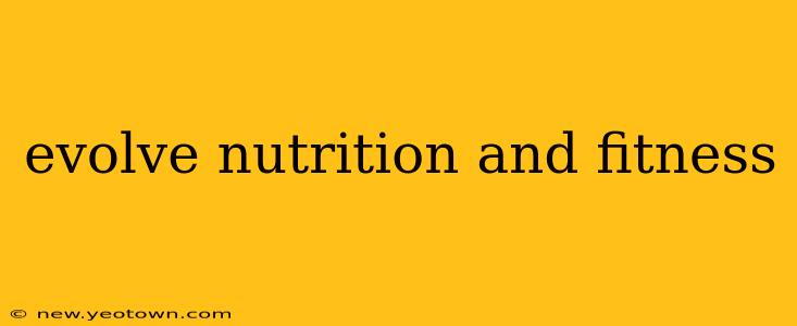 evolve nutrition and fitness