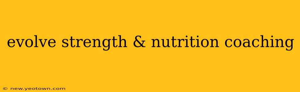 evolve strength & nutrition coaching