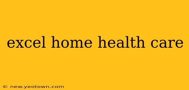 excel home health care