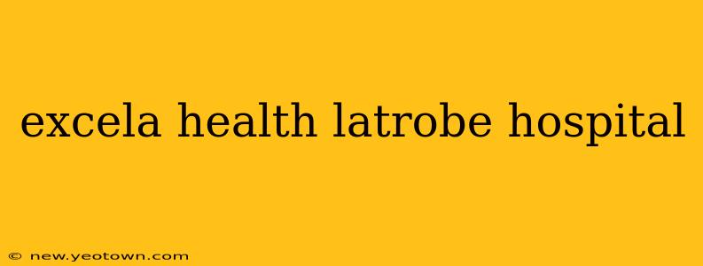 excela health latrobe hospital