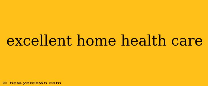 excellent home health care