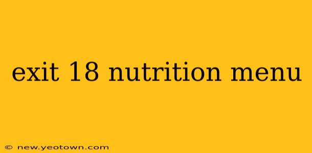 exit 18 nutrition menu