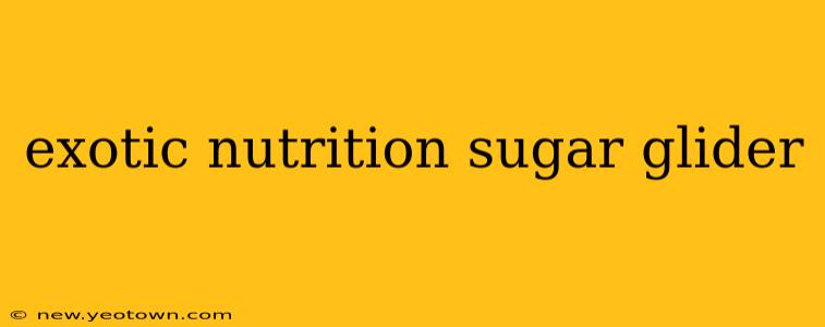 exotic nutrition sugar glider