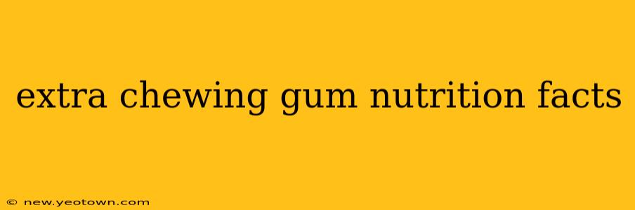 extra chewing gum nutrition facts