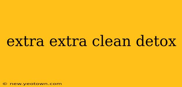 extra extra clean detox