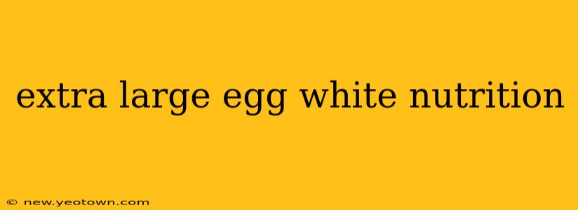 extra large egg white nutrition