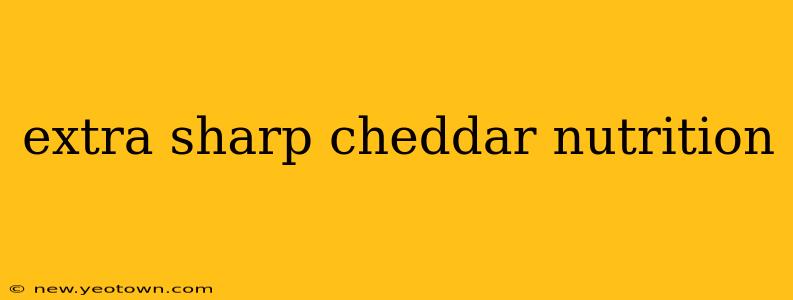 extra sharp cheddar nutrition