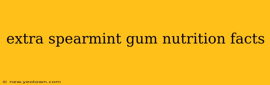 extra spearmint gum nutrition facts