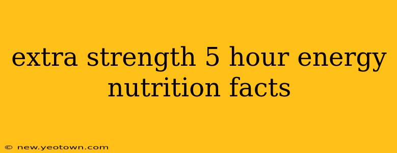 extra strength 5 hour energy nutrition facts