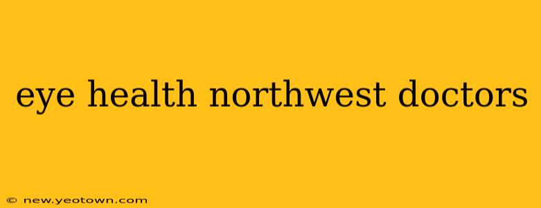 eye health northwest doctors