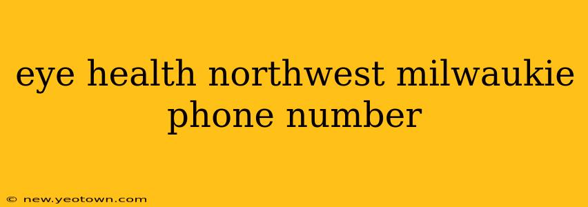 eye health northwest milwaukie phone number