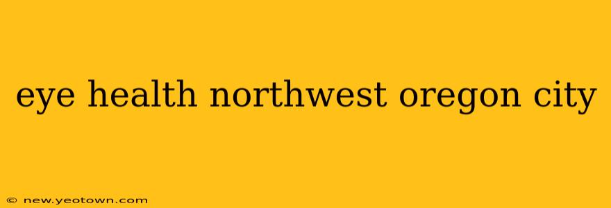 eye health northwest oregon city