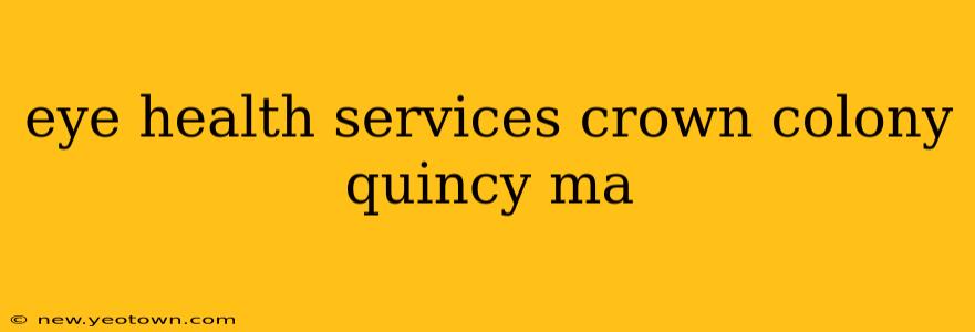 eye health services crown colony quincy ma