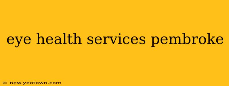 eye health services pembroke