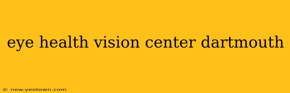 eye health vision center dartmouth