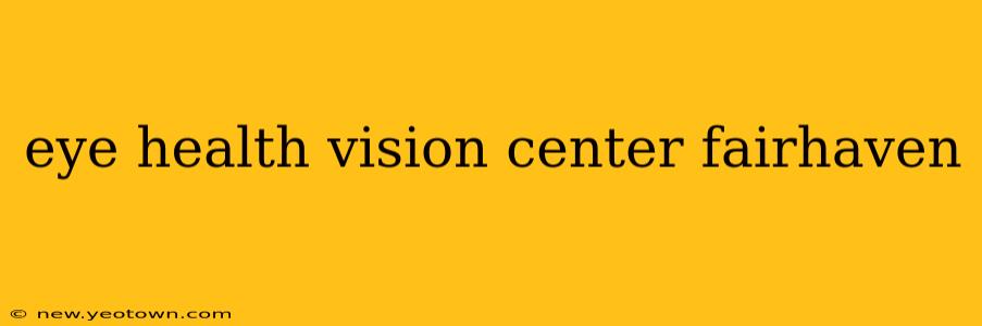 eye health vision center fairhaven