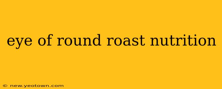 eye of round roast nutrition