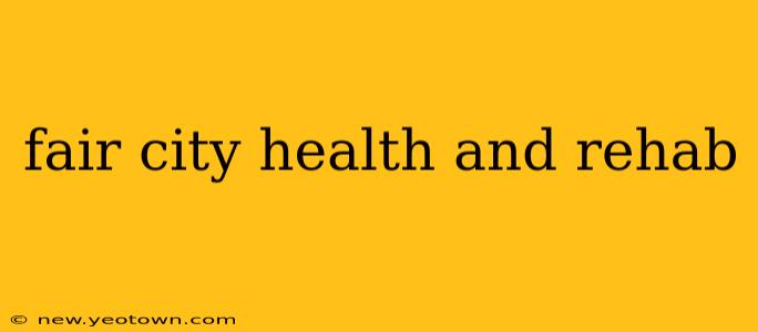 fair city health and rehab