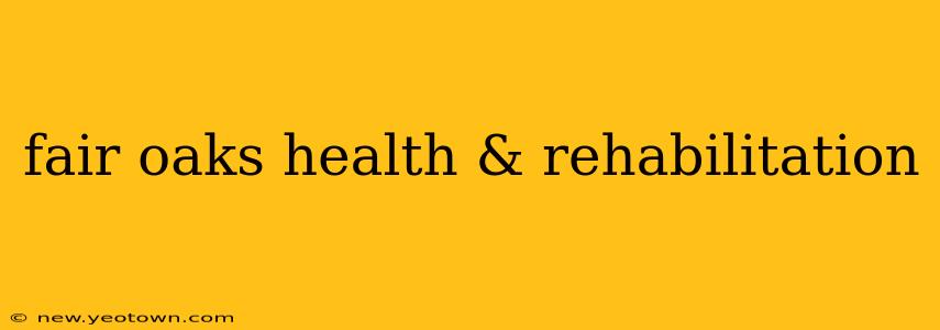 fair oaks health & rehabilitation