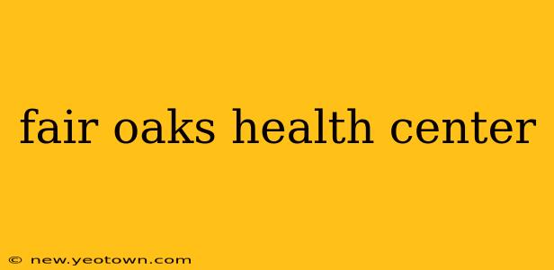 fair oaks health center
