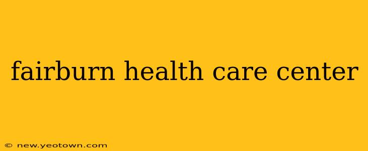 fairburn health care center