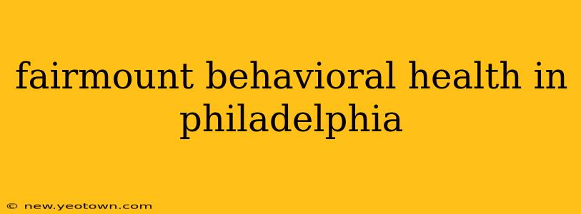 fairmount behavioral health in philadelphia