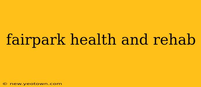 fairpark health and rehab