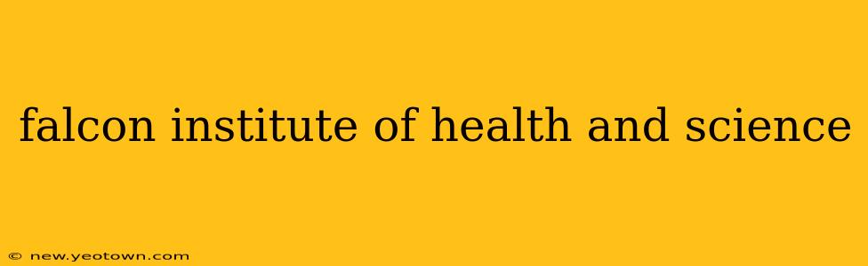 falcon institute of health and science