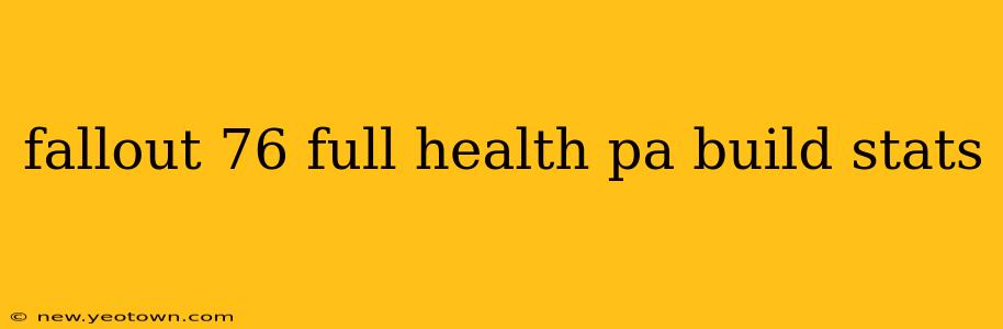 fallout 76 full health pa build stats
