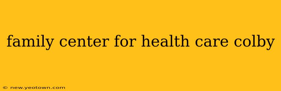 family center for health care colby
