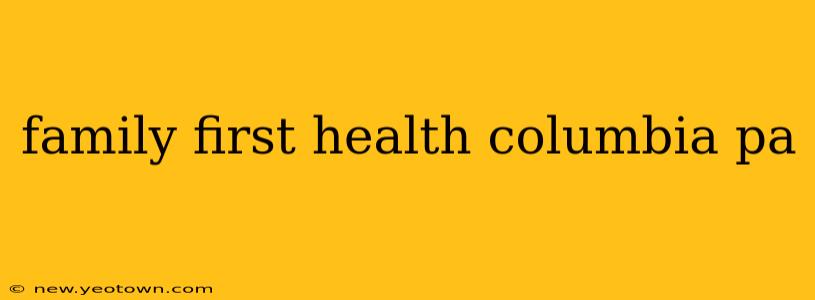 family first health columbia pa