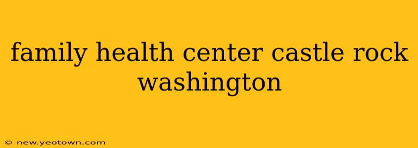 family health center castle rock washington