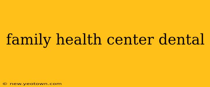 family health center dental