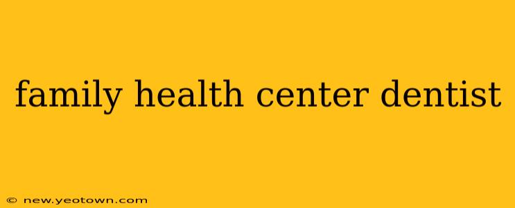 family health center dentist