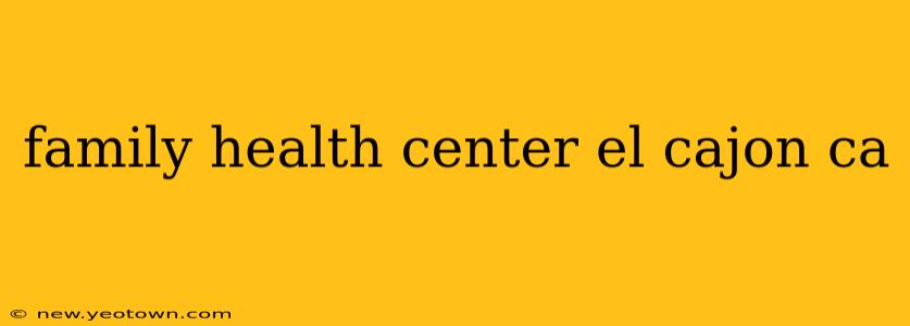 family health center el cajon ca