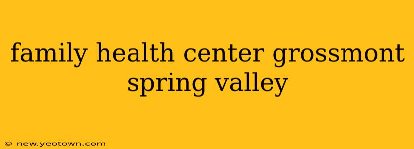 family health center grossmont spring valley