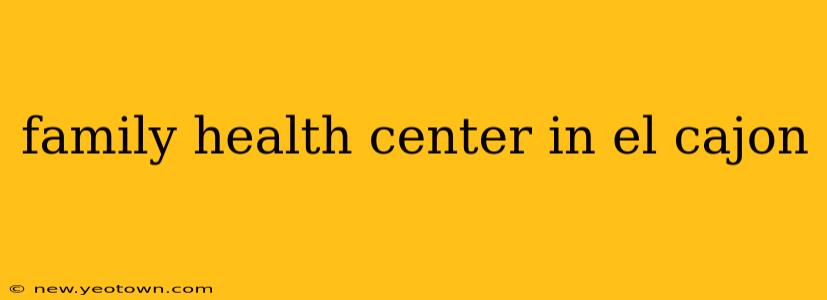 family health center in el cajon