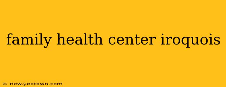 family health center iroquois