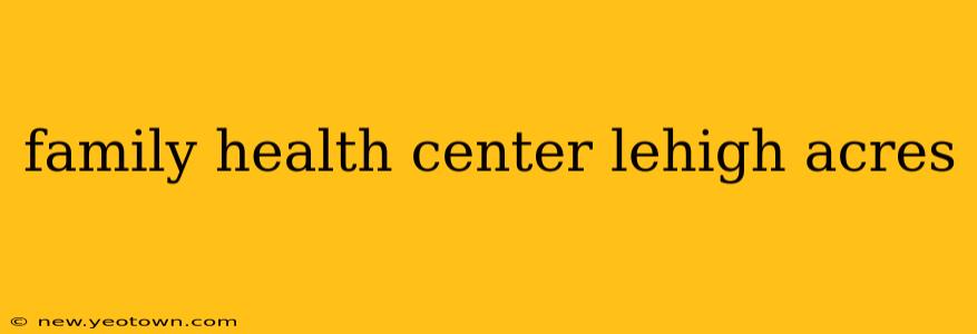 family health center lehigh acres
