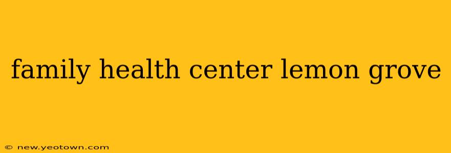 family health center lemon grove